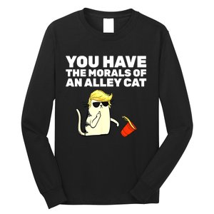 Funny Trump You Have The Morals Of An Alley Cat Gift Long Sleeve Shirt