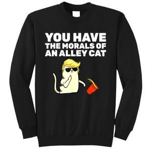 Funny Trump You Have The Morals Of An Alley Cat Gift Sweatshirt