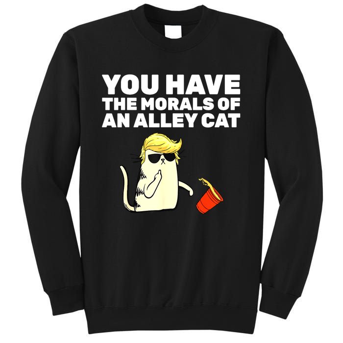 Funny Trump You Have The Morals Of An Alley Cat Gift Sweatshirt