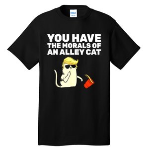 Funny Trump You Have The Morals Of An Alley Cat Gift Tall T-Shirt