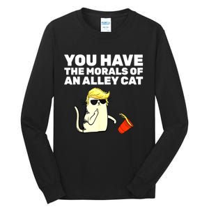 Funny Trump You Have The Morals Of An Alley Cat Gift Tall Long Sleeve T-Shirt