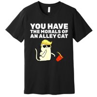 Funny Trump You Have The Morals Of An Alley Cat Gift Premium T-Shirt