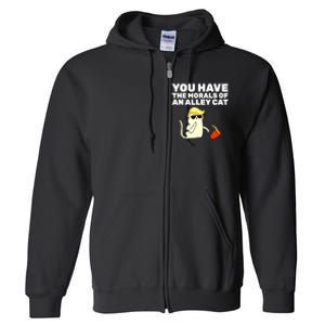 Funny Trump You Have The Morals Of An Alley Cat Gift Full Zip Hoodie