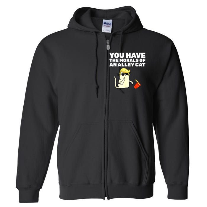 Funny Trump You Have The Morals Of An Alley Cat Gift Full Zip Hoodie