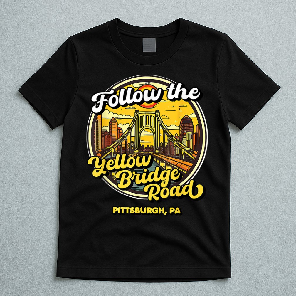 Follow The Yellow Bridge Road Pittsburgh Fan T-Shirt