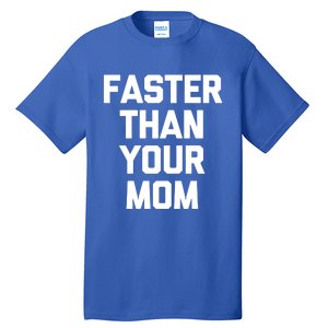 Faster Than Your Mom Gift Funny Runner Gym Marathon Running Gift Tall T-Shirt