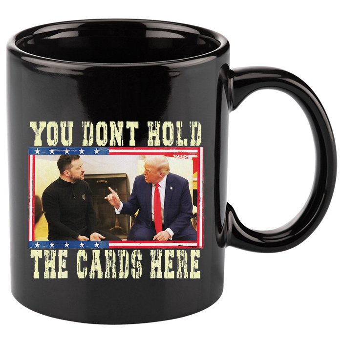 Funny Trump You Dont Hold The Cards Here Zelensky 11oz C Handle Ceramic Mug
