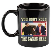 Funny Trump You Dont Hold The Cards Here Zelensky 11oz C Handle Ceramic Mug