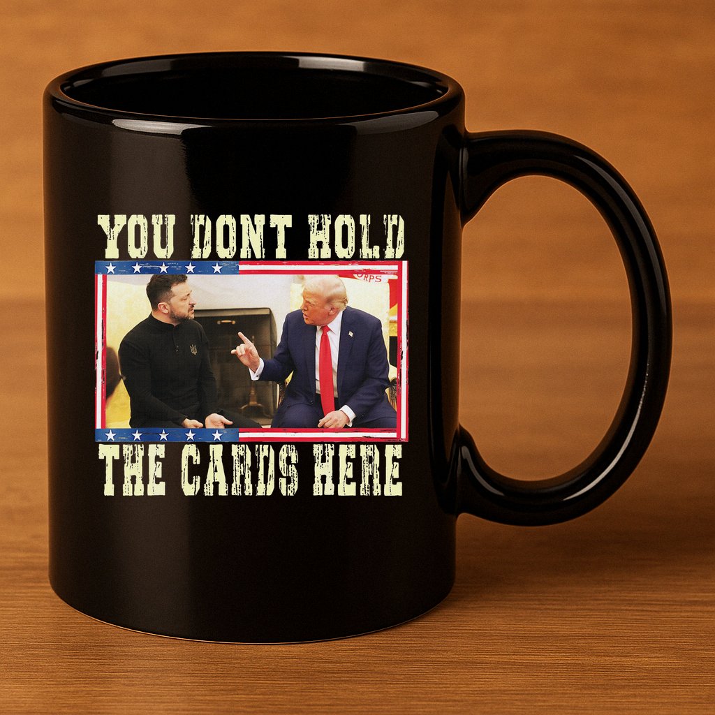 Funny Trump You Dont Hold The Cards Here Zelensky 11oz C Handle Ceramic Mug