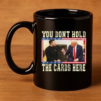 Funny Trump You Dont Hold The Cards Here Zelensky 11oz C Handle Ceramic Mug