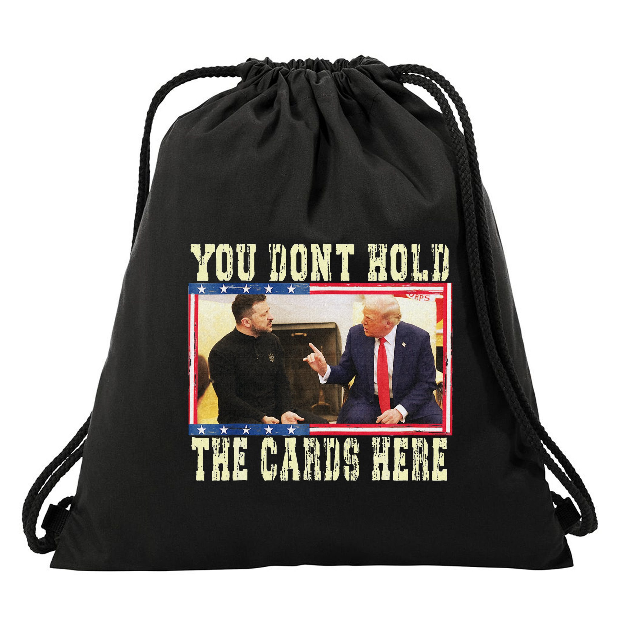 Funny Trump You Dont Hold The Cards Here Zelensky Drawstring Bag