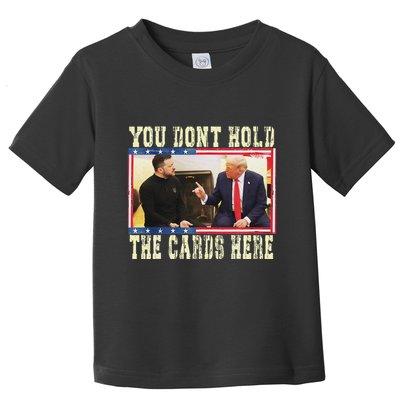 Funny Trump You Dont Hold The Cards Here Zelensky Toddler T-Shirt