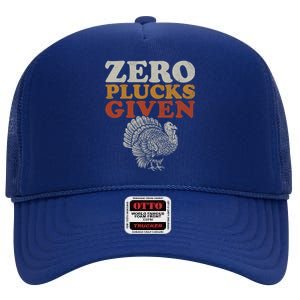 Funny Turkey Zero Plucks Given Thanksgiving Cool Gift High Crown Mesh Back Trucker Hat