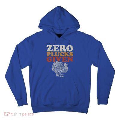 Funny Turkey Zero Plucks Given Thanksgiving Funny Gift Tall Hoodie