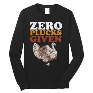 Funny Turkey Zero Plucks Given Thanksgiving Long Sleeve Shirt