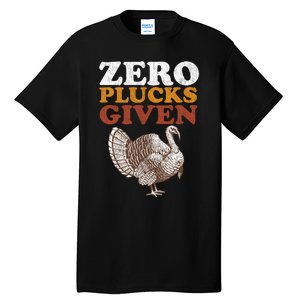 Funny Turkey Zero Plucks Given Thanksgiving Tall T-Shirt