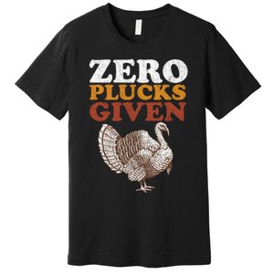 Funny Turkey Zero Plucks Given Thanksgiving Premium T-Shirt