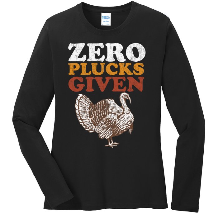 Funny Turkey Zero Plucks Given Thanksgiving Ladies Long Sleeve Shirt