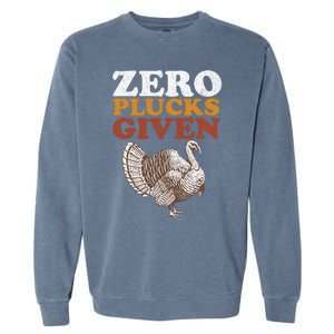 Funny Turkey Zero Plucks Given Thanksgiving Garment-Dyed Sweatshirt