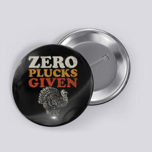 Funny Turkey Zero Plucks Given Thanksgiving Button