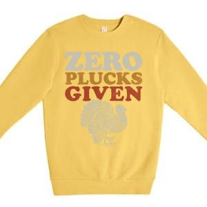 Funny Turkey Zero Plucks Given Thanksgiving Gift Premium Crewneck Sweatshirt