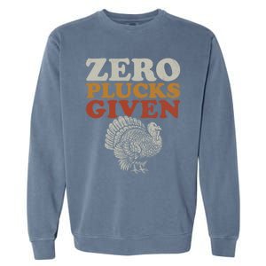 Funny Turkey Zero Plucks Given Thanksgiving Gift Garment-Dyed Sweatshirt