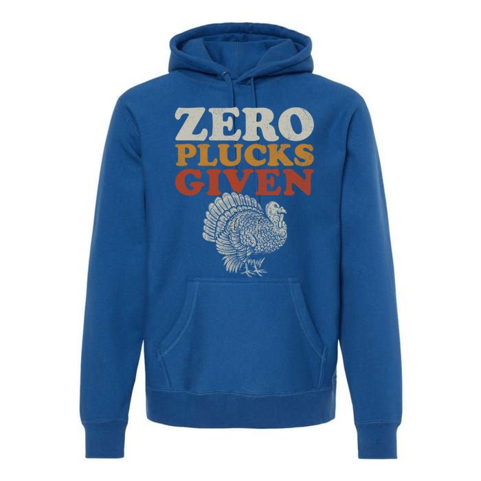 Funny Turkey Zero Plucks Given Thanksgiving Gift Premium Hoodie