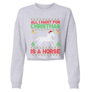 Funny Ugly All I Want For Christmas Is A Horse Gift Cropped Pullover Crew