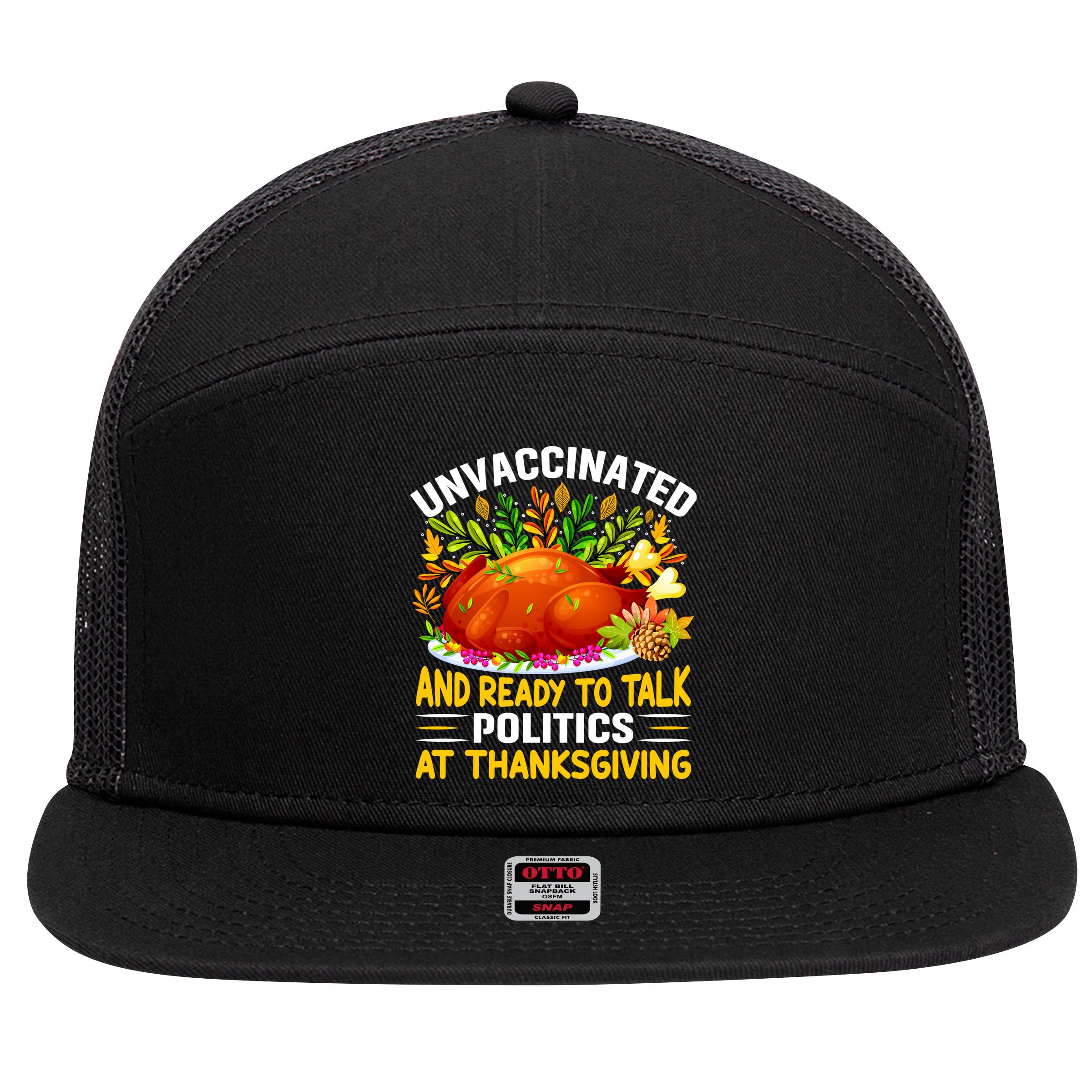 Funny Unvaccinated And Ready To Talk Politics At Thanksgiving 7 Panel Mesh Trucker Snapback Hat