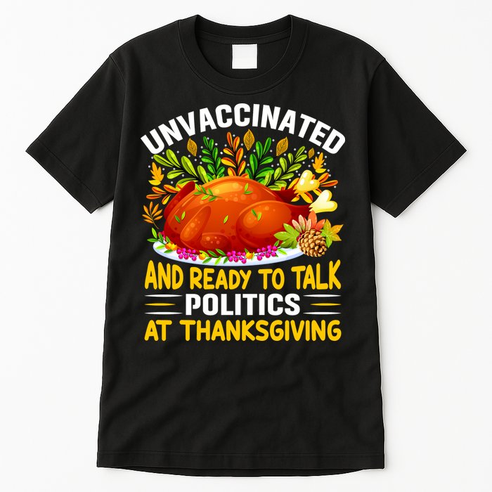 Funny Unvaccinated And Ready To Talk Politics At Thanksgiving Tall T-Shirt