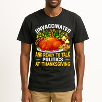 Funny Unvaccinated And Ready To Talk Politics At Thanksgiving Tall T-Shirt