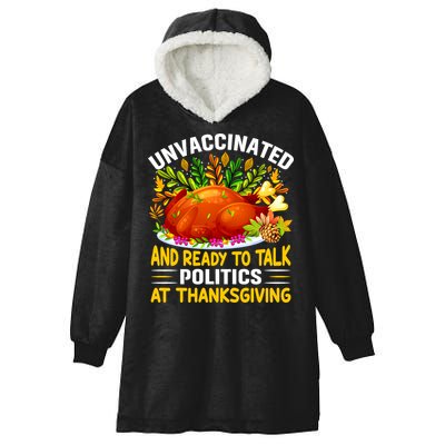 Funny Unvaccinated And Ready To Talk Politics At Thanksgiving Hooded Wearable Blanket
