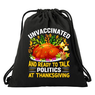 Funny Unvaccinated And Ready To Talk Politics At Thanksgiving Drawstring Bag