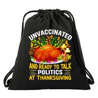 Funny Unvaccinated And Ready To Talk Politics At Thanksgiving Drawstring Bag