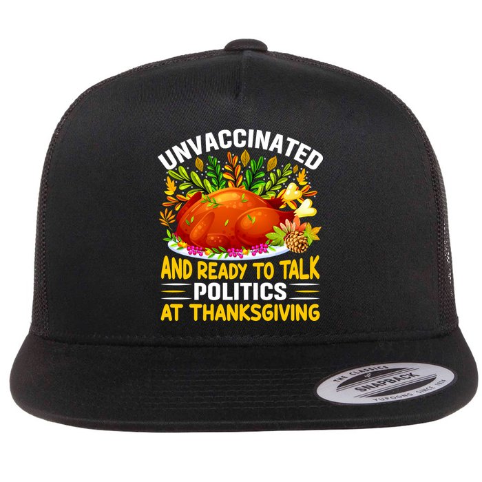 Funny Unvaccinated And Ready To Talk Politics At Thanksgiving Flat Bill Trucker Hat