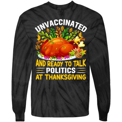 Funny Unvaccinated And Ready To Talk Politics At Thanksgiving Tie-Dye Long Sleeve Shirt