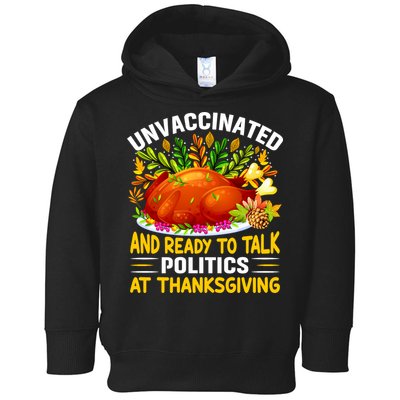 Funny Unvaccinated And Ready To Talk Politics At Thanksgiving Toddler Hoodie