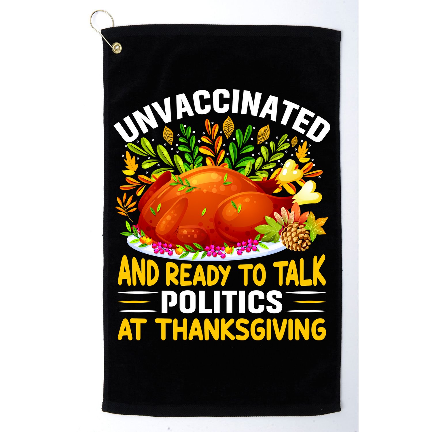 Funny Unvaccinated And Ready To Talk Politics At Thanksgiving Golf Towel