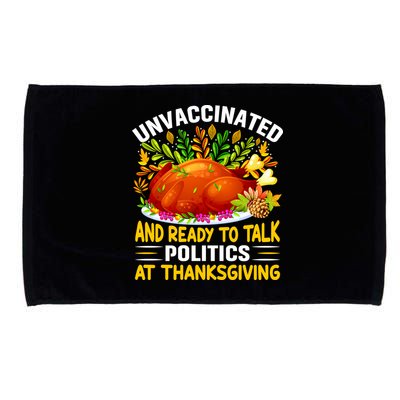 Funny Unvaccinated And Ready To Talk Politics At Thanksgiving Microfiber Hand Towel