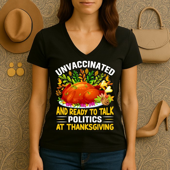 Funny Unvaccinated And Ready To Talk Politics At Thanksgiving Women's V-Neck T-Shirt