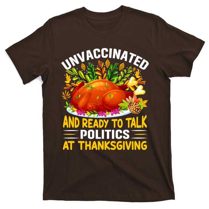 Funny Unvaccinated And Ready To Talk Politics At Thanksgiving T-Shirt