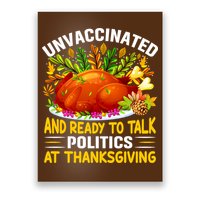 Funny Unvaccinated And Ready To Talk Politics At Thanksgiving Poster