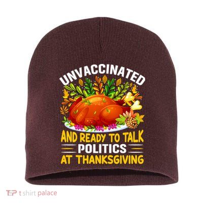 Funny Unvaccinated And Ready To Talk Politics At Thanksgiving Short Acrylic Beanie