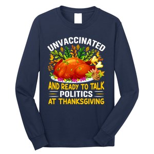 Funny Unvaccinated And Ready To Talk Politics At Thanksgiving Long Sleeve Shirt