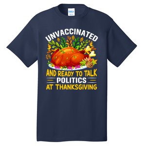 Funny Unvaccinated And Ready To Talk Politics At Thanksgiving Tall T-Shirt