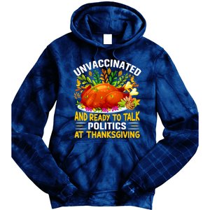 Funny Unvaccinated And Ready To Talk Politics At Thanksgiving Tie Dye Hoodie