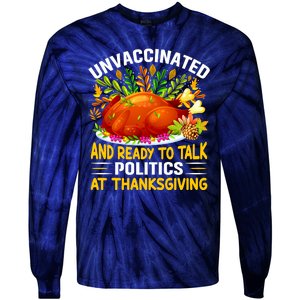 Funny Unvaccinated And Ready To Talk Politics At Thanksgiving Tie-Dye Long Sleeve Shirt