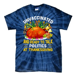 Funny Unvaccinated And Ready To Talk Politics At Thanksgiving Tie-Dye T-Shirt