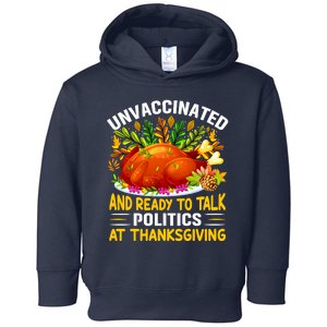 Funny Unvaccinated And Ready To Talk Politics At Thanksgiving Toddler Hoodie