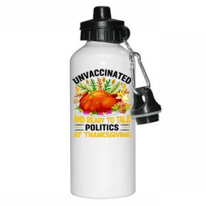 Funny Unvaccinated And Ready To Talk Politics At Thanksgiving Aluminum Water Bottle 